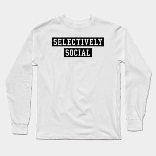 SELECTIVELY SOCIAL Long Sleeve T-Shirt